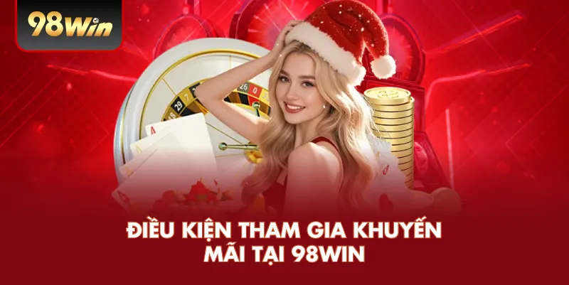 Điều kiện tham gia khuyến mãi tại 98win